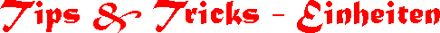 Tips & Tricks - Einheiten