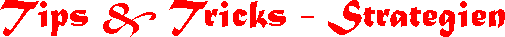 Trips & Tricks - Strategien